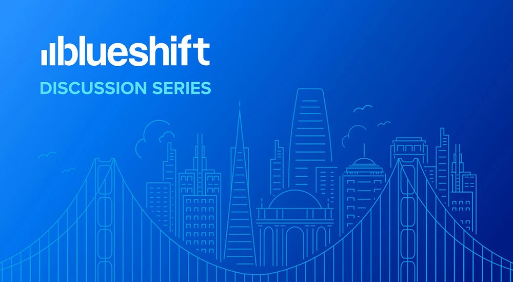The Blueshift Discussion Series: Top Takeaways from #BlueshiftConf