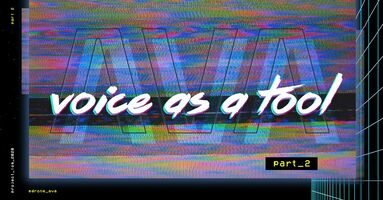 AVA in a Nutshell: Part II – Voice as a tool