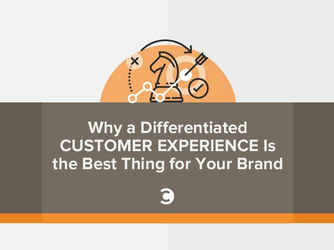 Why a Differentiated Customer Experience Is the Best Thing for Your Brand