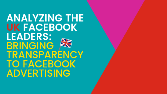 Analyzing the UK Facebook Leaders: Bringing Transparency to Facebook Advertising