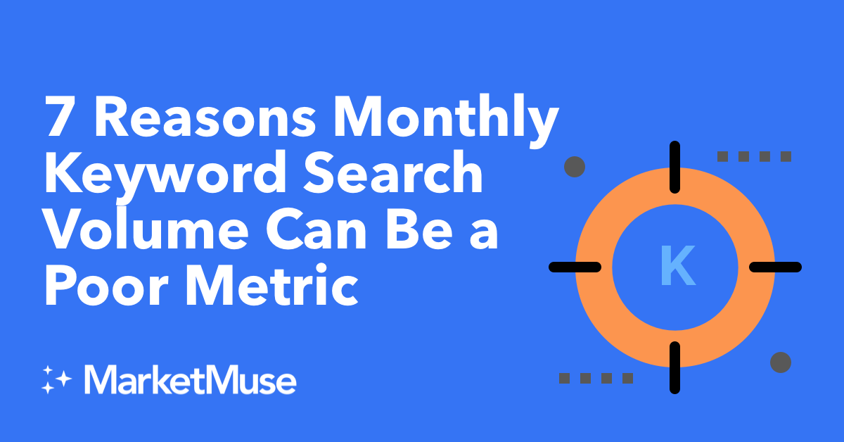 7 Reasons Monthly Keyword Search Volume Can Be a Poor Metric