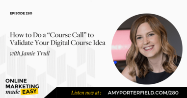 #280: How to Do a "Course Call" to Validate Your Digital Course Idea with Jamie Trull 