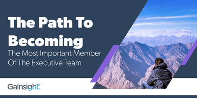 The Path To Becoming The Most Important Member Of The Executive Team | Customer Success and Product Experience Software | Gainsight