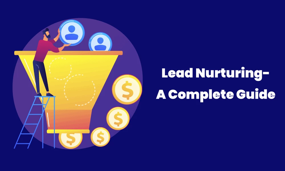 Lead Nurturing: A Complete Guide with Strategies