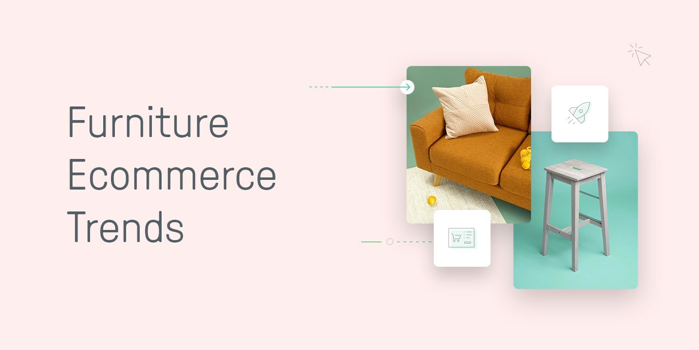 4 of the Biggest Furniture Ecommerce Trends for 2021 and How To Use Them