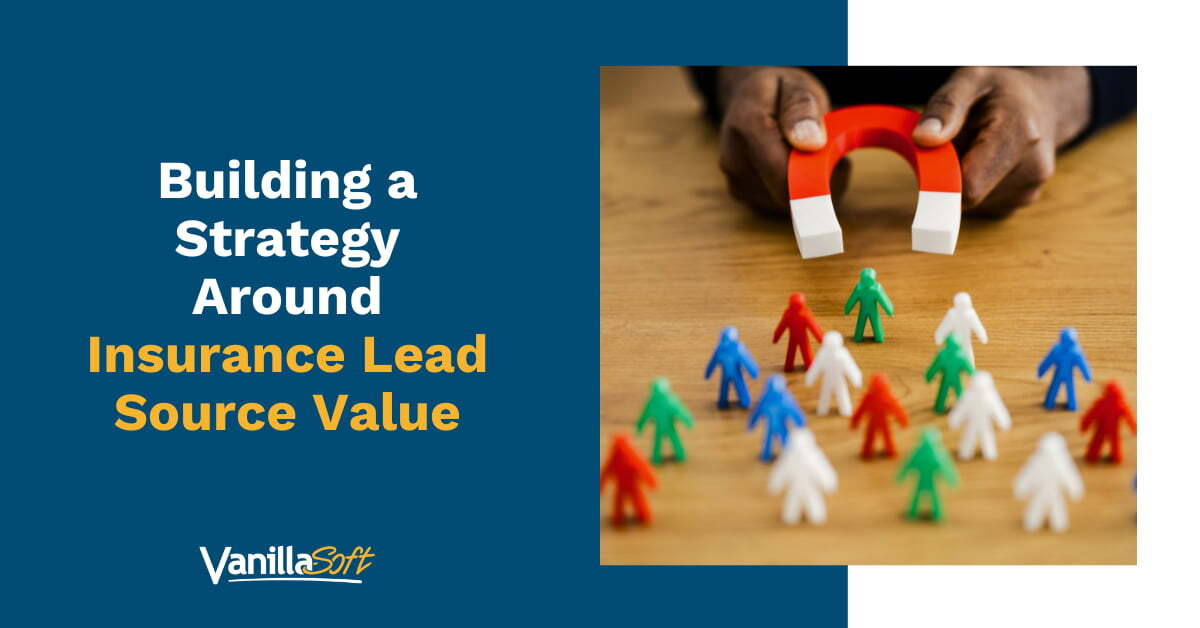 Not All Leads Are Created Equal: Building a Strategy Around Insurance Lead Source Value