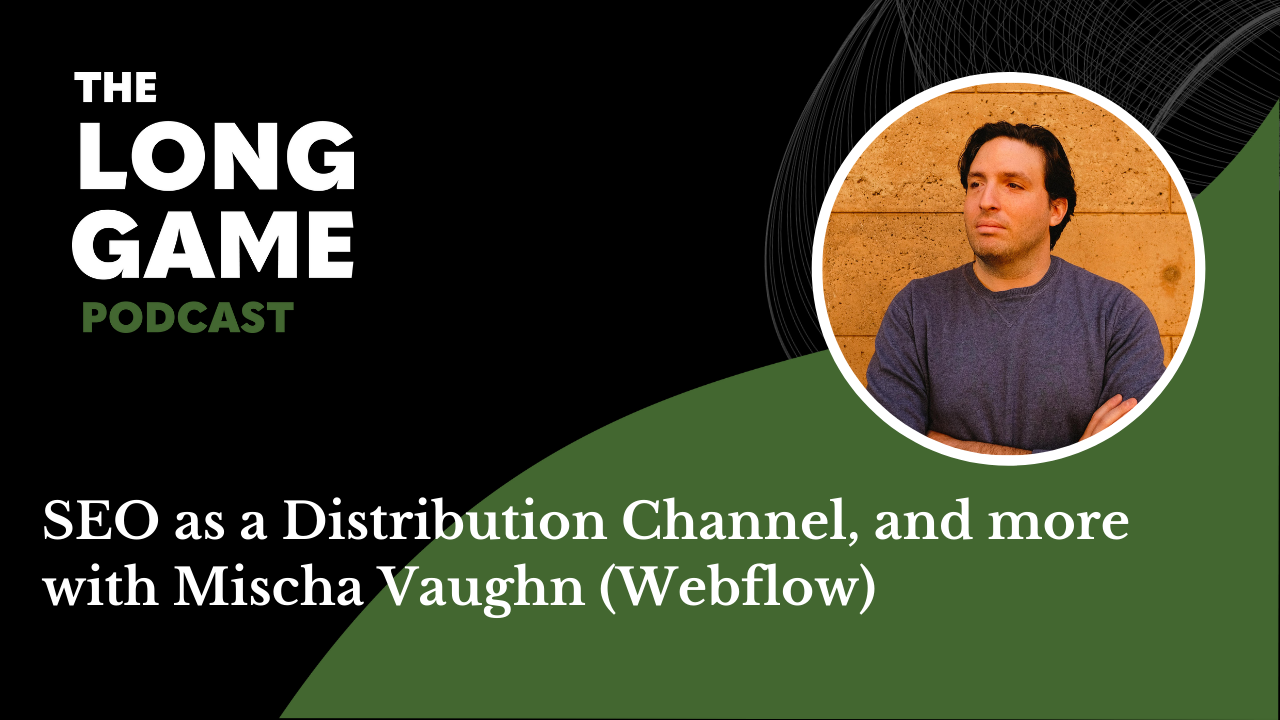047: SEO as a Distribution Channel, and more with Mischa Vaughn (Webflow)