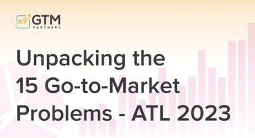 Unpacking the 15 Go-to-Market Problems - ATL 2023