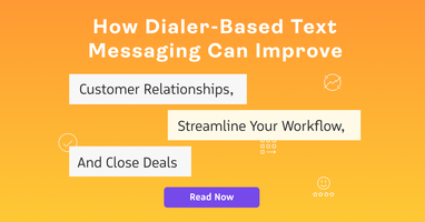 How Dialer-Based Text Messaging Can Improve Customer Relationships, Streamline Your Workflow, and Close Deals - Revenue.io