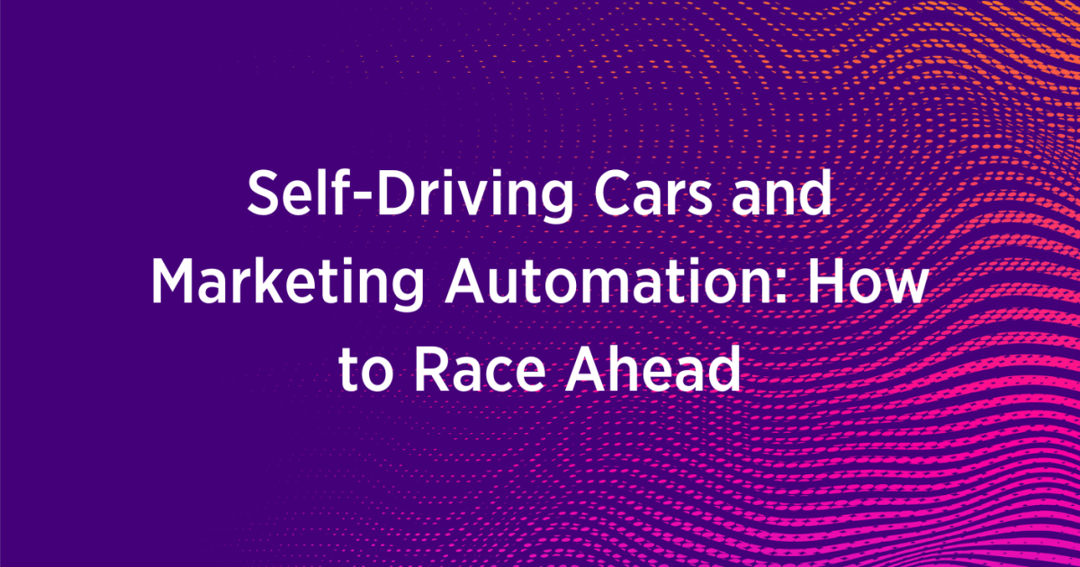 Self-Driving Cars and Marketing Automation: How to Race Ahead