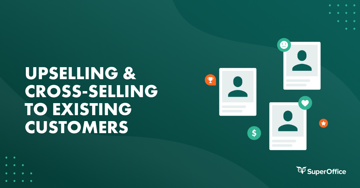 Upselling and Cross-Selling with CRM Software