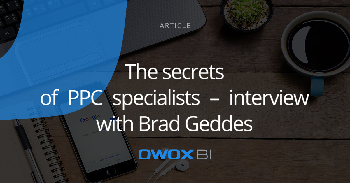 The secrets of PPC specialists – interview with Brad Geddes | OWOX BI