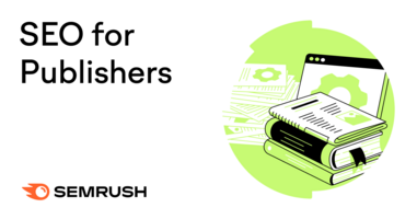 SEO for Publishers: How to Maximize Content Visibility