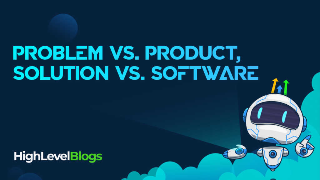 Problem vs. Product, Solution vs. Software