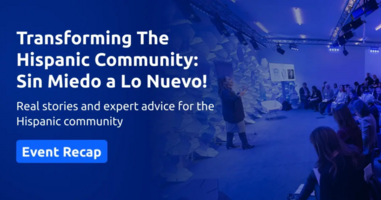 Event Transforming The Hispanic Community: Sin Miedo a Lo Nuevo! - Recap
