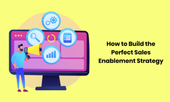 How to Build the Perfect Sales Enablement Strategy