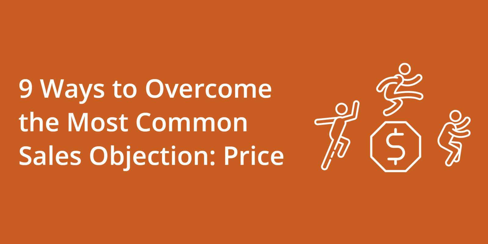 9 Ways to Overcome the Most Common Sales Objection: Price