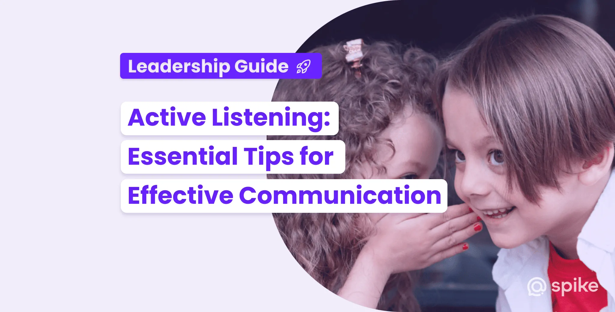 Active Listening is Required for Leadership: The Key to Truly Understanding Your Coworkers