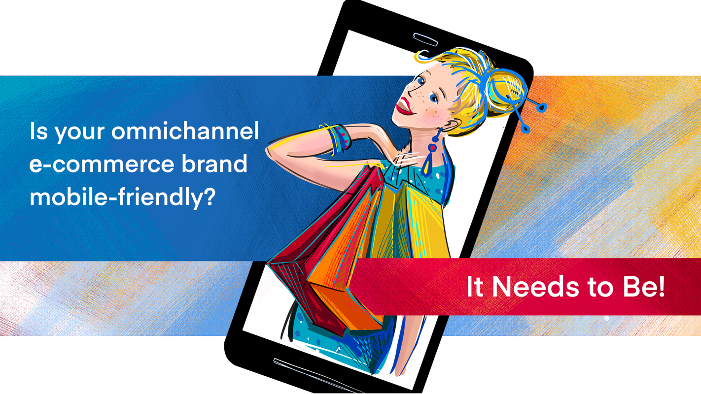 Is Your Omnichannel E-Commerce Brand Mobile-Friendly It Needs to Be