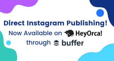 It's Here! Direct Instagram Publishing on HeyOrca via Buffer