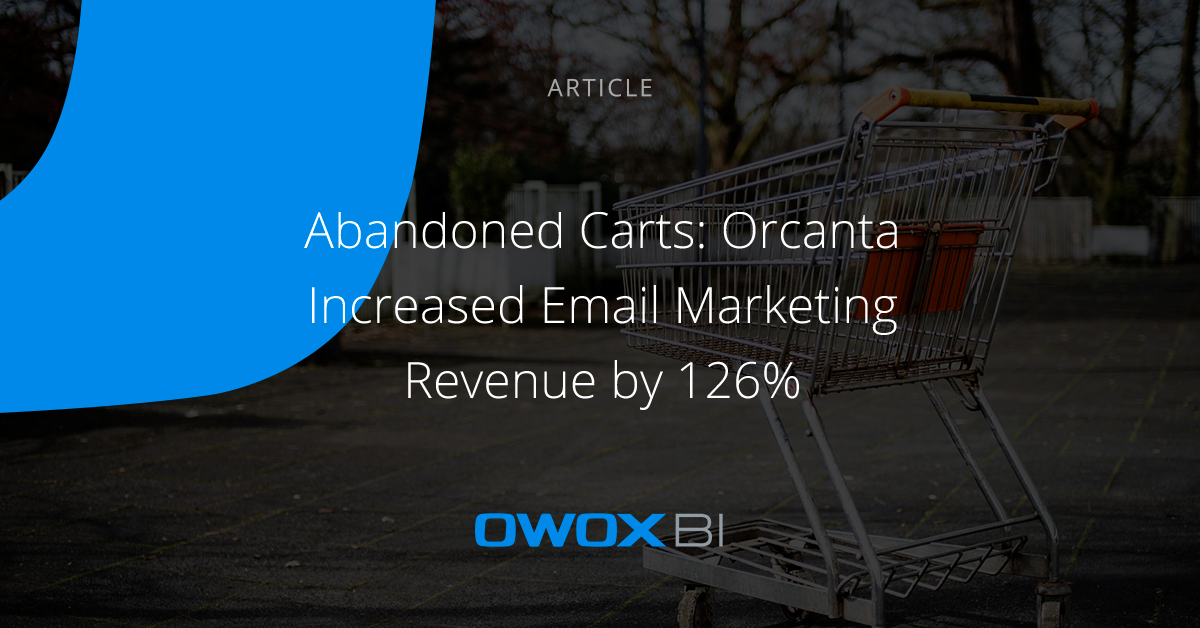 Abandoned Carts: How to Increase Email Marketing Revenue by 126% | OWOX BI