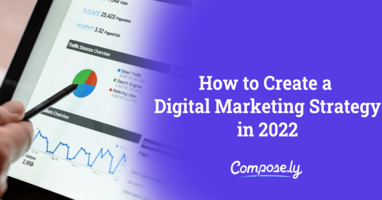 How to Create a Digital Marketing Strategy in 2022 