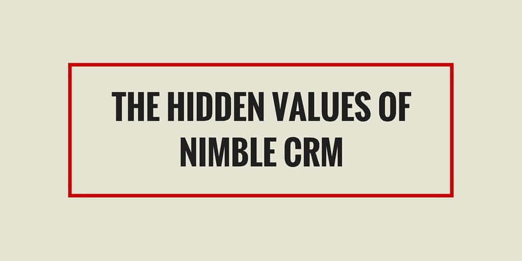 The Hidden Values of Nimble CRM | Nimble Blog