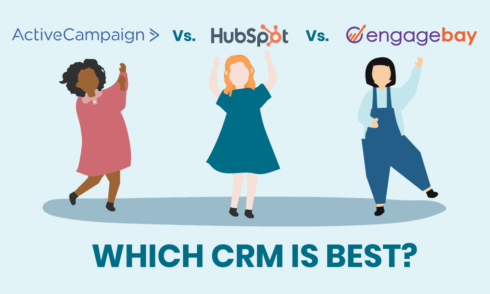 ActiveCampaign vs. HubSpot vs. EngageBay – Which CRM Is Best?