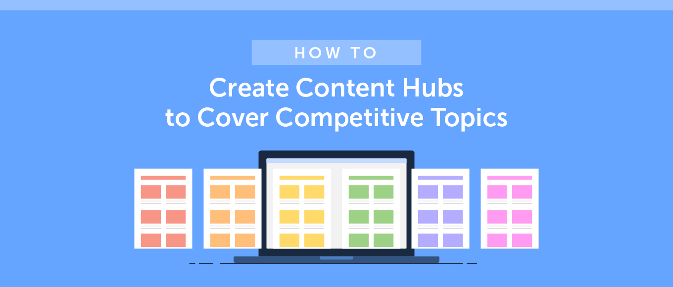 How to Create Content Hubs to Cover Competitive Topics