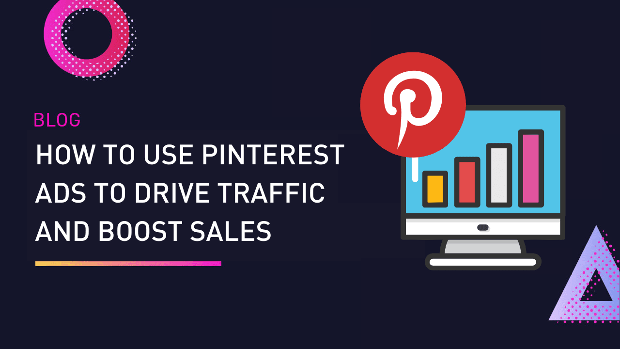 How to Use Pinterest ads to Drive Traffic and Boost Sales