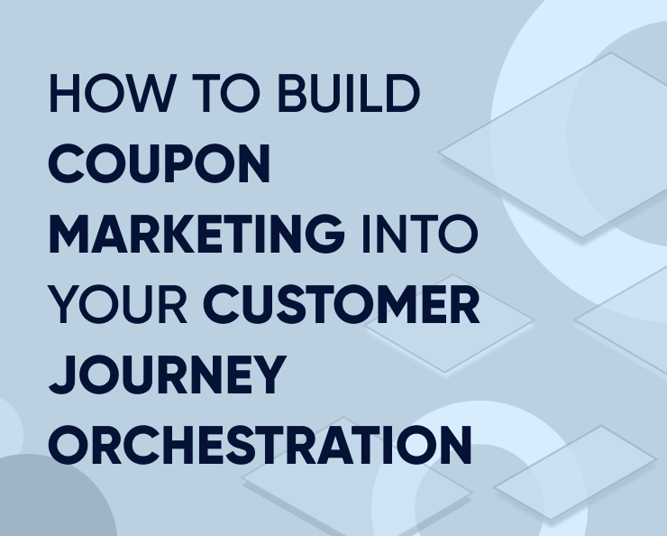 Coupon marketing 101: How to build coupon marketing into your customer journey orchestration