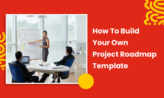 How To Build Your Own Project Roadmap Template