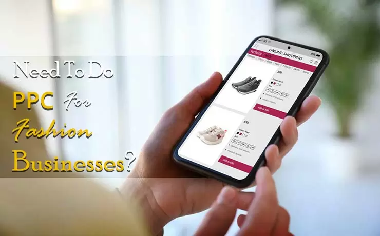 Need To Do PPC For Fashion Businesses?