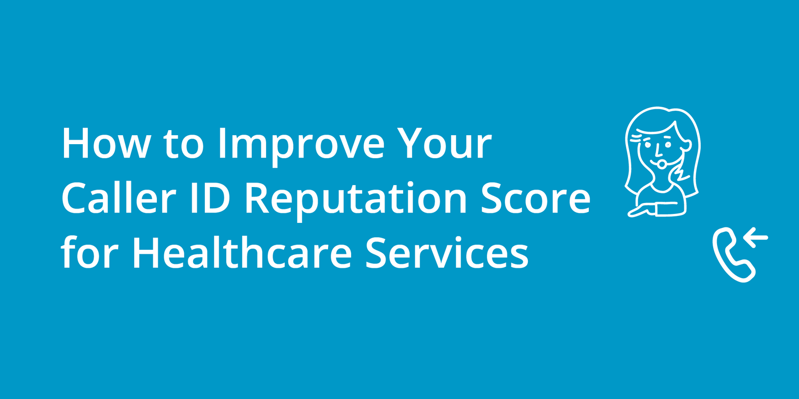 How to Improve Your Caller ID Reputation Score for Healthcare Services