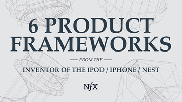 6 Product Frameworks From the Inventor of the iPod, iPhone & Nest