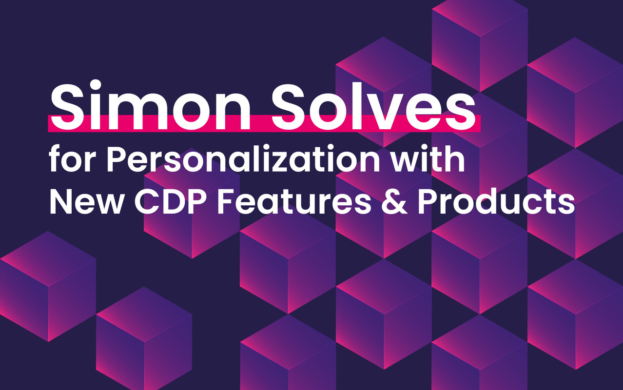 Simon Solves for Personalization with New CDP Features & Products 