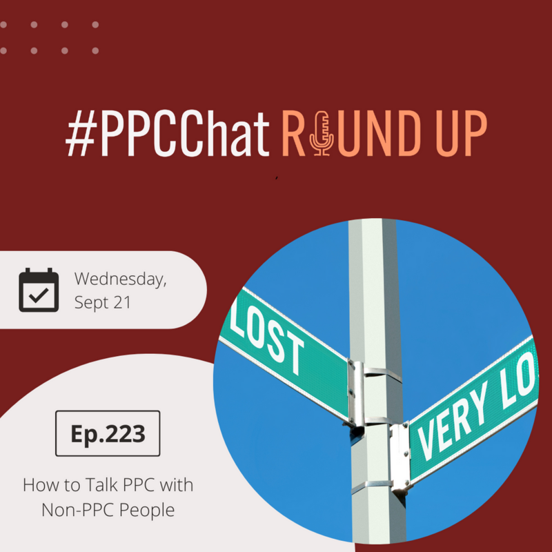 How to Talk PPC with Non-PPC People | EP223 PPCChat Roundup | by Anu Adegbola