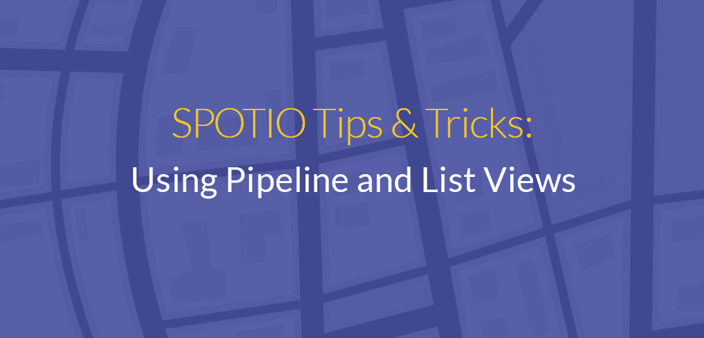 SPOTIO Tips & Tricks: Using Pipeline and List Views