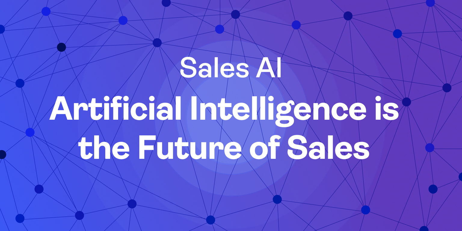 Sales AI: Artificial Intelligence is the Future of Sales