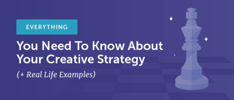 Everything You Need To Know About Your Creative Strategy