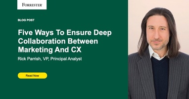 Five Ways To Ensure Deep Collaboration Between Marketing And CX