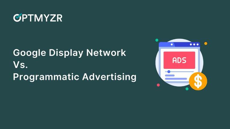 Google Display Network vs Programmatic Advertising: Which Should You Choose?