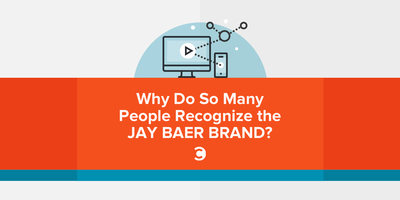 Why Do So Many People Recognize the Jay Baer Brand?