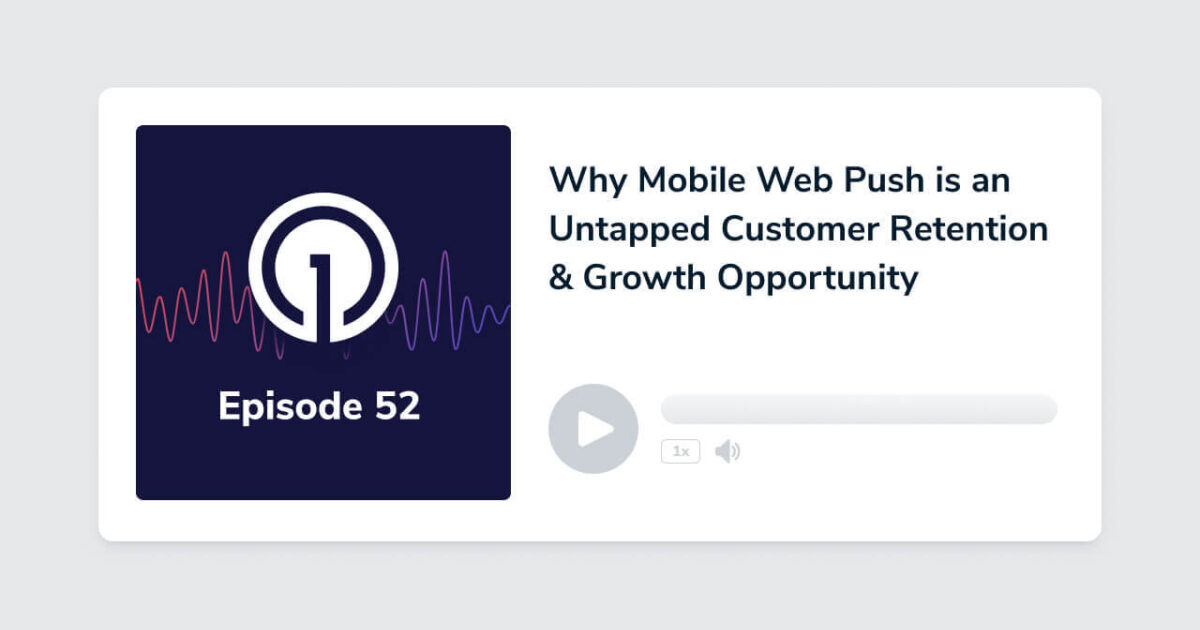 Why Mobile Web Push is an Untapped Customer Retention & Growth Opportunity