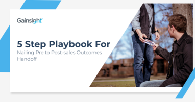 5 Step Playbook for Nailing Pre to Post-sales Outcomes Handoff | Customer Success and Product Experience Software | Gainsight
