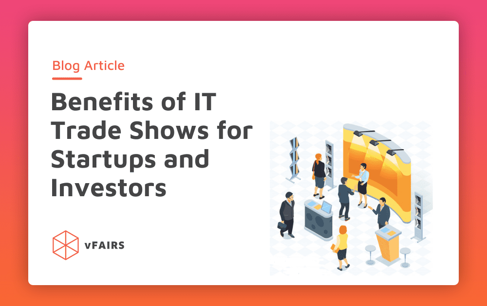 Benefits of IT Trade Shows for Startups and Investors