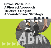 Crawl. Walk. Run. A Phased Approach to Developing An Account-Based Strategy