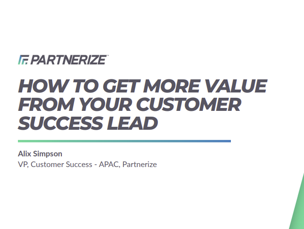 HOW TO GET MORE VALUE FROM YOUR CUSTOMER SUCCESS LEAD