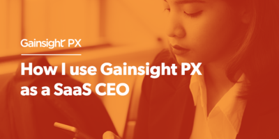 How I Use Gainsight PX as a SaaS CEO | Customer Success and Product Experience Software | Gainsight