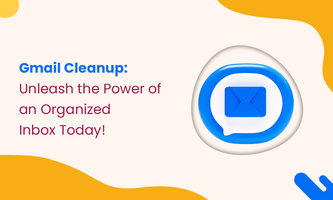 Gmail Cleanup: Unleash the Power of an Organized Inbox Today!